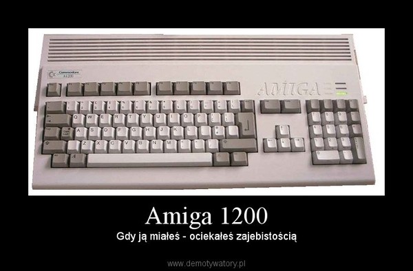 Amiga 1200 – Gdy ją miałeś - ociekałeś zajebistością 