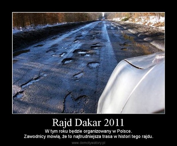 Rajd Dakar 2011 – W tym roku będzie organizowany w Polsce.Zawodnicy mówią, że to najtrudniejsza trasa w histori tego rajdu. 