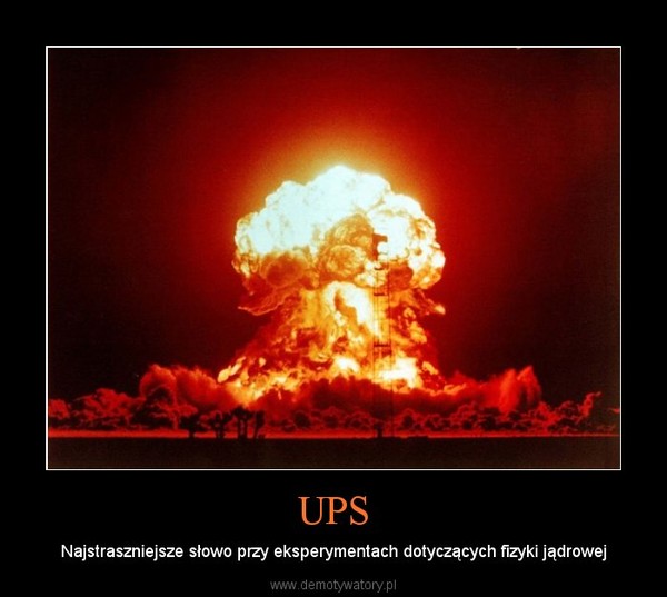 UPS – Najstraszniejsze słowo przy eksperymentach dotyczących fizyki jądrowej 