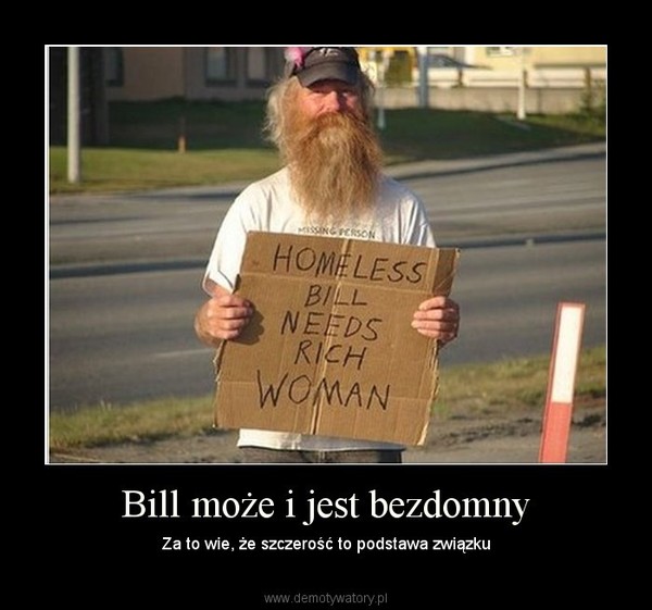 Bill może i jest bezdomny – Za to wie, że szczerość to podstawa związku 
