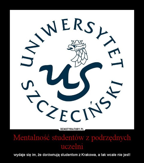 Mentalność studentów z podrzędnych uczelni – wydaje się im, że dorównują studentom z Krakowa, a tak wcale nie jest! 