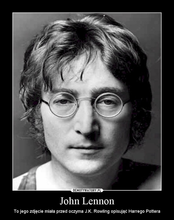 John Lennon – To jego zdjęcie miała przed oczyma J.K. Rowling opisująć Harrego Pottera 