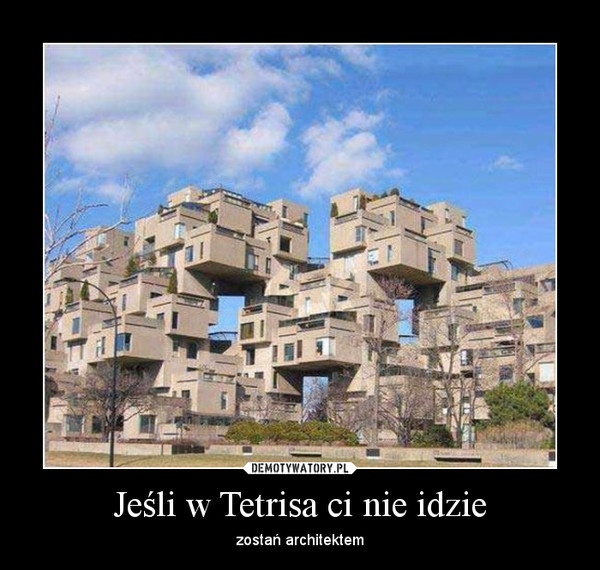 Jeśli w Tetrisa ci nie idzie – zostań architektem 