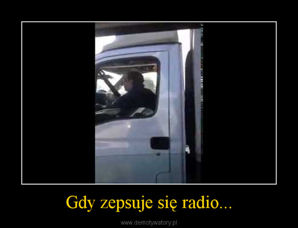 Gdy zepsuje się radio... –  