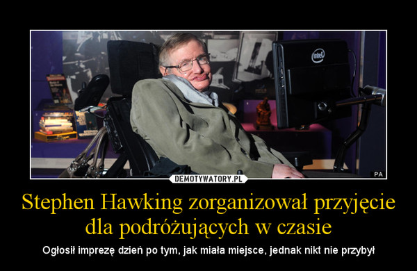 Stephen Hawking zorganizował przyjęcie dla podróżujących w czasie – Ogłosił imprezę dzień po tym, jak miała miejsce, jednak nikt nie przybył 