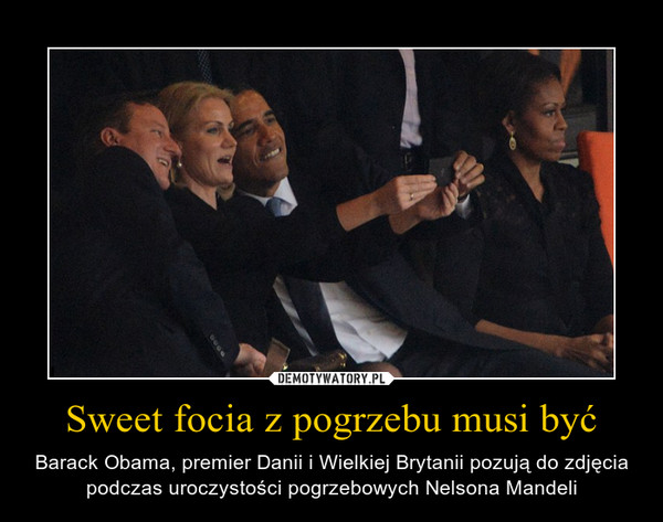 Sweet focia z pogrzebu musi być – Barack Obama, premier Danii i Wielkiej Brytanii pozują do zdjęcia podczas uroczystości pogrzebowych Nelsona Mandeli 
