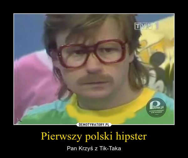 Pierwszy polski hipster – Pan Krzyś z Tik-Taka 