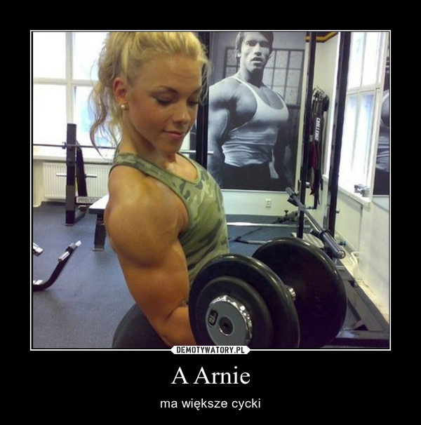 A Arnie – ma większe cycki 