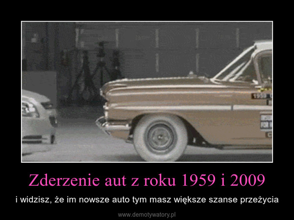 Zderzenie aut z roku 1959 i 2009 – i widzisz, że im nowsze auto tym masz większe szanse przeżycia 