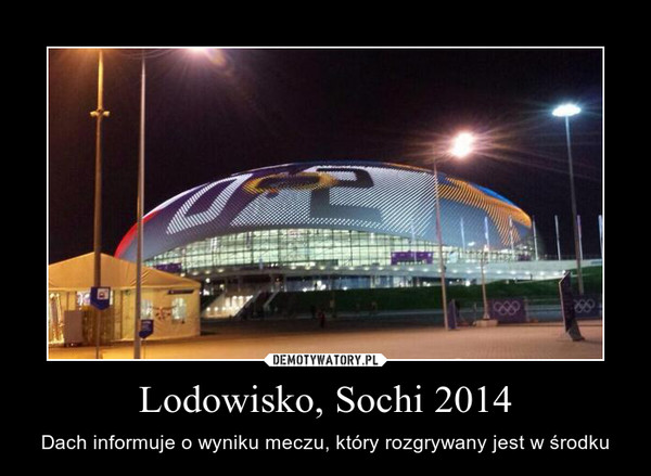 Lodowisko, Sochi 2014 – Dach informuje o wyniku meczu, który rozgrywany jest w środku 