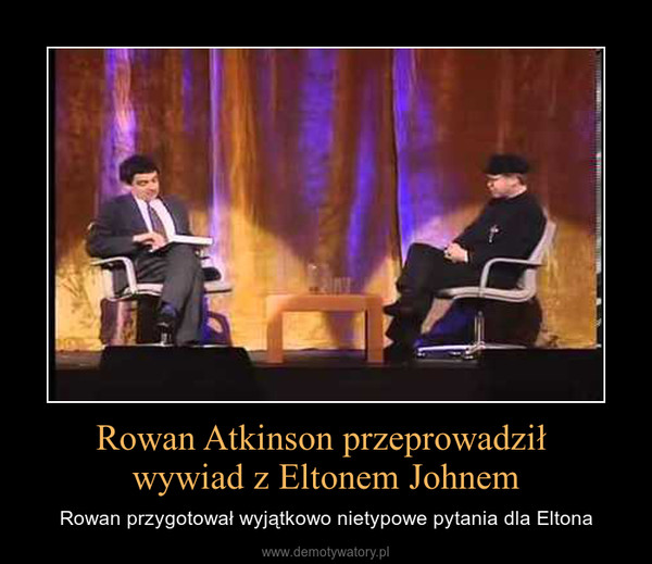 Rowan Atkinson przeprowadził wywiad z Eltonem Johnem – Rowan przygotował wyjątkowo nietypowe pytania dla Eltona 