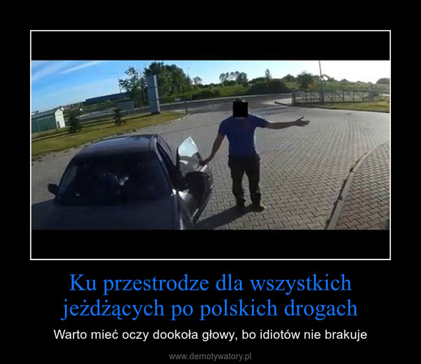Ku przestrodze dla wszystkich jeżdżących po polskich drogach – Warto mieć oczy dookoła głowy, bo idiotów nie brakuje 