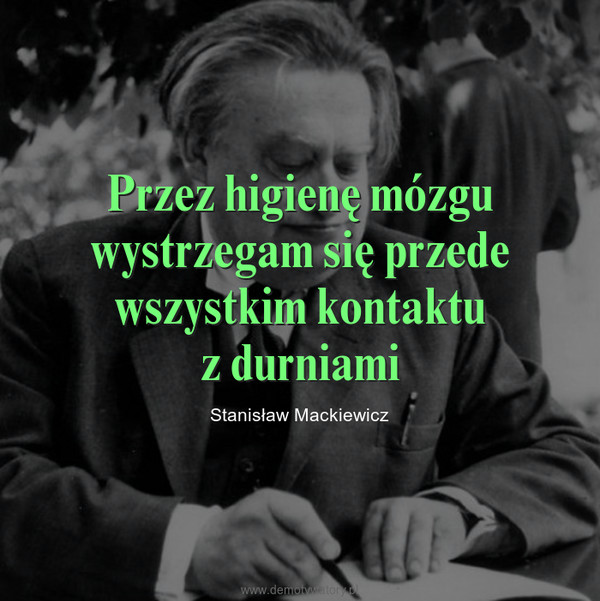 Przez higienę mózgu wystrzegam się przede wszystkim kontaktuz durniami – Stanisław Mackiewicz 
