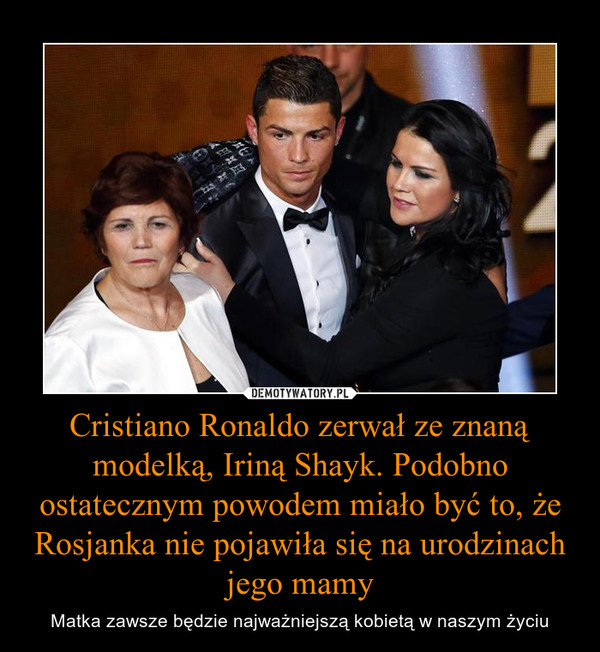 Cristiano Ronaldo zerwał ze znaną modelką, Iriną Shayk. Podobno ostatecznym powodem miało być to, że Rosjanka nie pojawiła się na urodzinach jego mamy