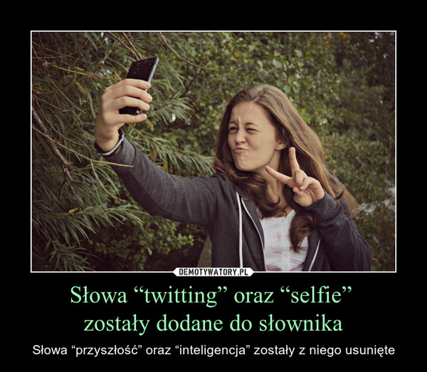 Słowa “twitting” oraz “selfie” zostały dodane do słownika – Słowa “przyszłość” oraz “inteligencja” zostały z niego usunięte 