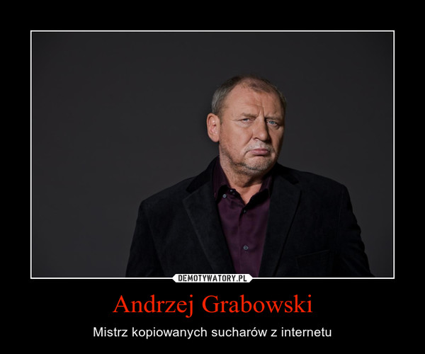 Andrzej Grabowski – Mistrz kopiowanych sucharów z internetu 