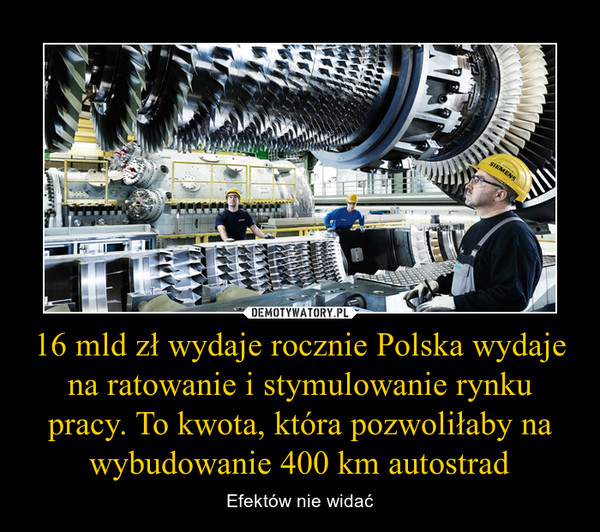 16 mld zł wydaje rocznie Polska wydaje na ratowanie i stymulowanie rynku pracy. To kwota, która pozwoliłaby na wybudowanie 400 km autostrad – Efektów nie widać 