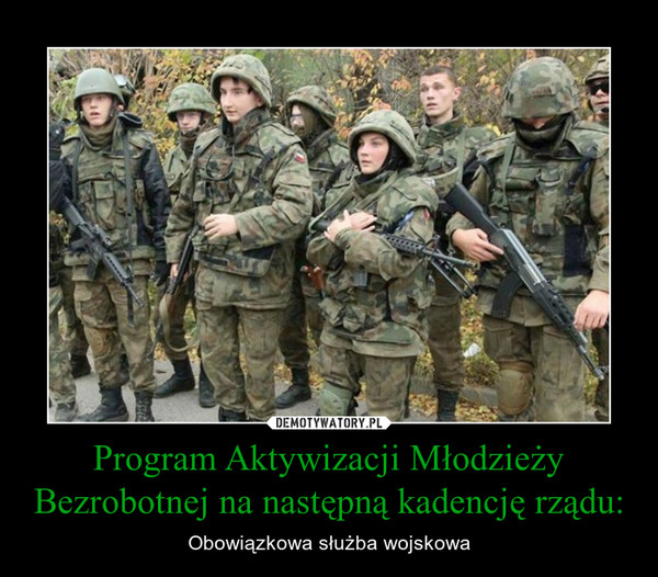 Program Aktywizacji Młodzieży Bezrobotnej na następną kadencję rządu: – Obowiązkowa służba wojskowa 