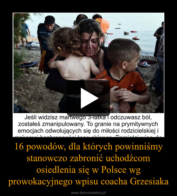 16 powodów, dla których powinniśmy stanowczo zabronić uchodźcom osiedlenia się w Polsce wg prowokacyjnego wpisu coacha Grzesiaka –  