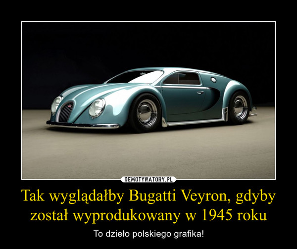 Tak wyglądałby Bugatti Veyron, gdyby został wyprodukowany w 1945 roku – To dzieło polskiego grafika! 