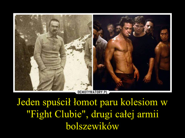 Jeden spuścił łomot paru kolesiom w "Fight Clubie", drugi całej armii bolszewików –  