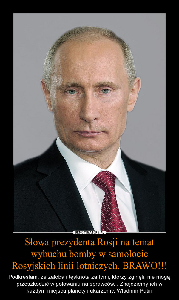 Słowa prezydenta Rosji na temat wybuchu bomby w samolocie Rosyjskich linii lotniczych. BRAWO!!!