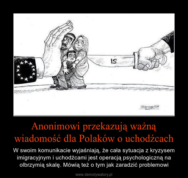 Anonimowi przekazują ważną wiadomość dla Polaków o uchodźcach – W swoim komunikacie wyjaśniają, że cała sytuacja z kryzysem imigracyjnym i uchodźcami jest operacją psychologiczną na olbrzymią skalę. Mówią też o tym jak zaradzić problemowi 