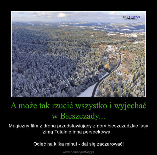 A może tak rzucić wszystko i wyjechać w Bieszczady... – Magiczny film z drona przedstawiający z góry bieszczadzkie lasy zimą.Totalnie inna perspektywa.  Odleć na kilka minut - daj się zaczarować! 