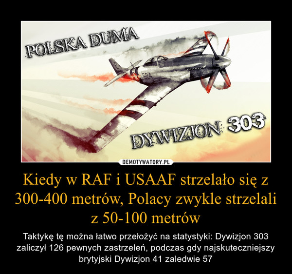 Kiedy w RAF i USAAF strzelało się z 300-400 metrów, Polacy zwykle strzelali z 50-100 metrów