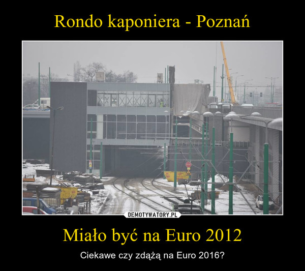 Rondo kaponiera - Poznań Miało być na Euro 2012