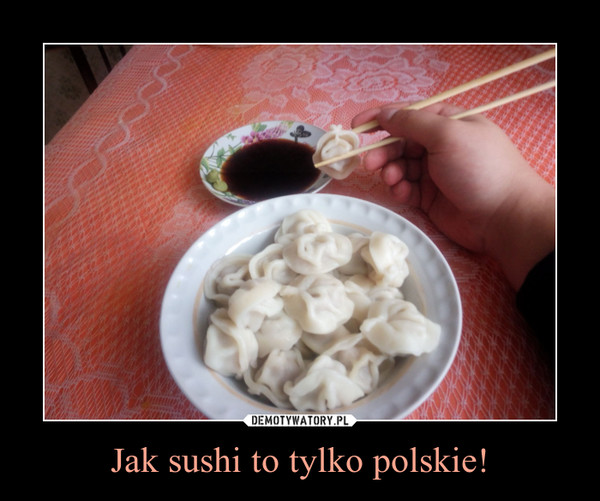 Jak sushi to tylko polskie!