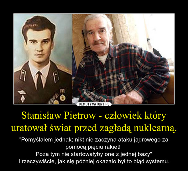 Stanisław Pietrow - człowiek który uratował świat przed zagładą nuklearną.