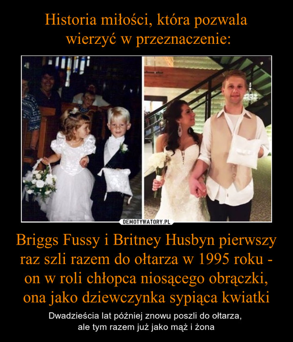 Briggs Fussy i Britney Husbyn pierwszy raz szli razem do ołtarza w 1995 roku - on w roli chłopca niosącego obrączki, ona jako dziewczynka sypiąca kwiatki – Dwadzieścia lat później znowu poszli do ołtarza, ale tym razem już jako mąż i żona 