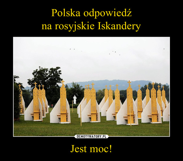 Polska odpowiedź
na rosyjskie Iskandery Jest moc!