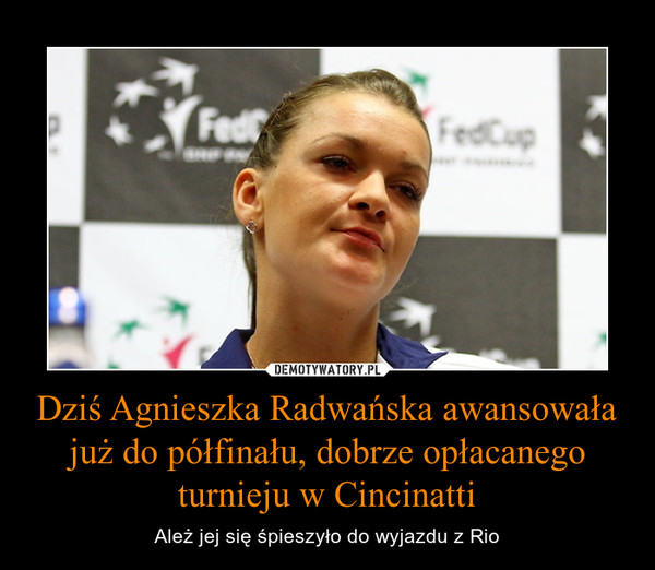 Dziś Agnieszka Radwańska awansowała już do półfinału, dobrze opłacanego turnieju w Cincinatti