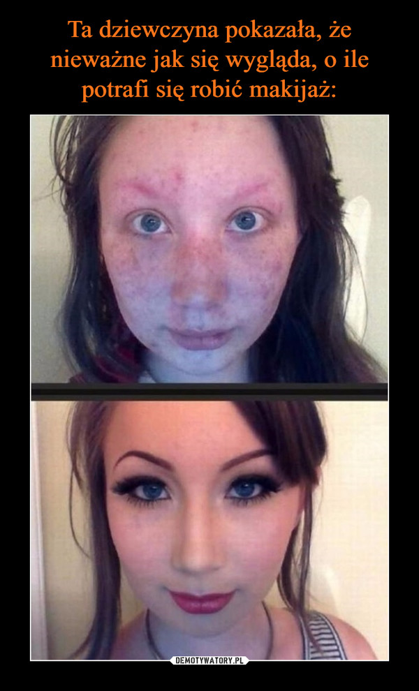 Ta dziewczyna pokazała, że nieważne jak się wygląda, o ile potrafi się robić makijaż: