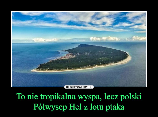 To nie tropikalna wyspa, lecz polski Półwysep Hel z lotu ptaka