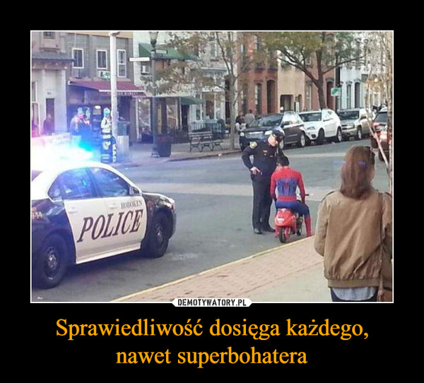 Sprawiedliwość dosięga każdego,nawet superbohatera –  