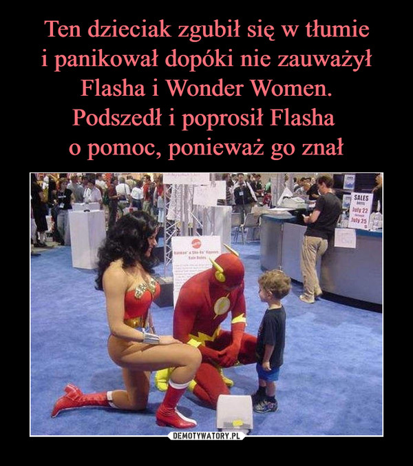 Ten dzieciak zgubił się w tłumie
i panikował dopóki nie zauważył Flasha i Wonder Women.
Podszedł i poprosił Flasha 
o pomoc, ponieważ go znał