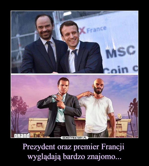 Prezydent oraz premier Francji 
wyglądają bardzo znajomo...