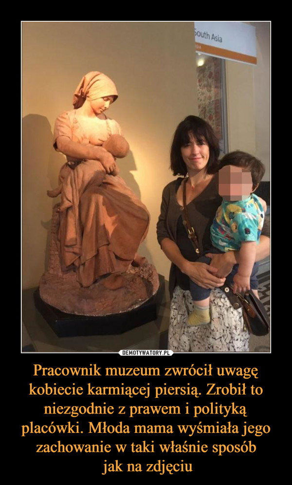 Pracownik muzeum zwrócił uwagę kobiecie karmiącej piersią. Zrobił to niezgodnie z prawem i polityką placówki. Młoda mama wyśmiała jego zachowanie w taki właśnie sposób jak na zdjęciu –  
