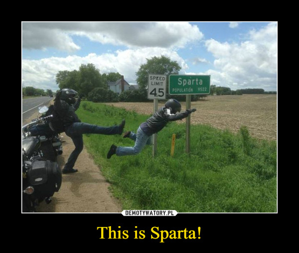 This is Sparta! –  Sparta Speed limit