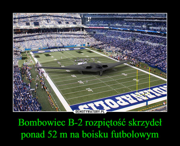 Bombowiec B-2 rozpiętość skrzydeł ponad 52 m na boisku futbolowym –  