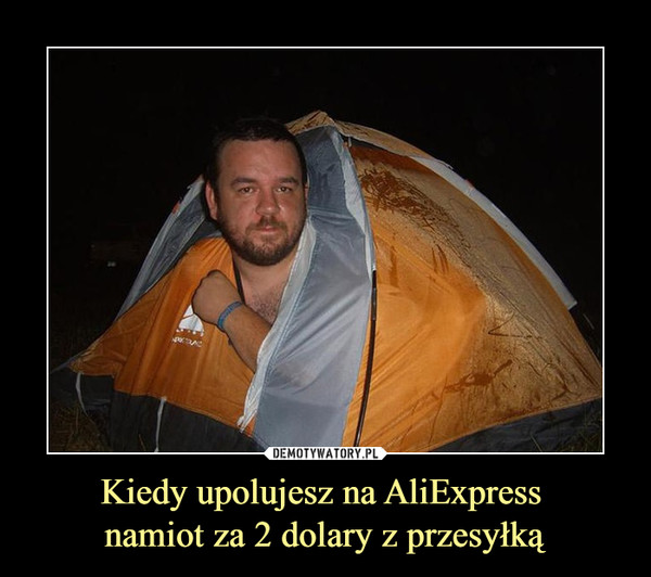 Kiedy upolujesz na AliExpress namiot za 2 dolary z przesyłką –  