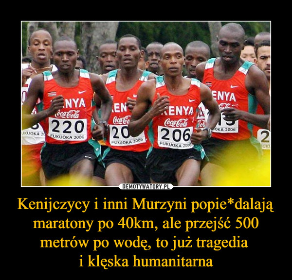 Kenijczycy i inni Murzyni popie*dalają maratony po 40km, ale przejść 500 metrów po wodę, to już tragedia i klęska humanitarna –  