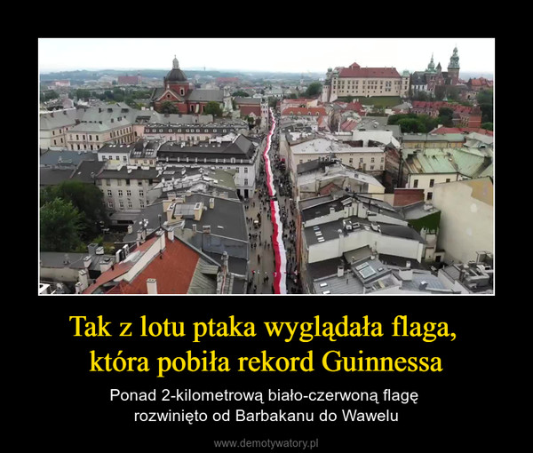 Tak z lotu ptaka wyglądała flaga, która pobiła rekord Guinnessa – Ponad 2-kilometrową biało-czerwoną flagę rozwinięto od Barbakanu do Wawelu 