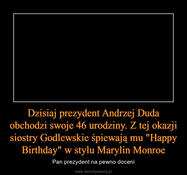 Dzisiaj prezydent Andrzej Duda obchodzi swoje 46 urodziny. Z tej okazji siostry Godlewskie śpiewają mu "Happy Birthday" w stylu Marylin Monroe – Pan prezydent na pewno doceni 