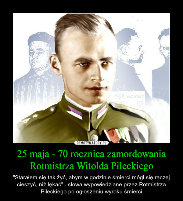 25 maja - 70 rocznica zamordowania Rotmistrza Witolda Pileckiego