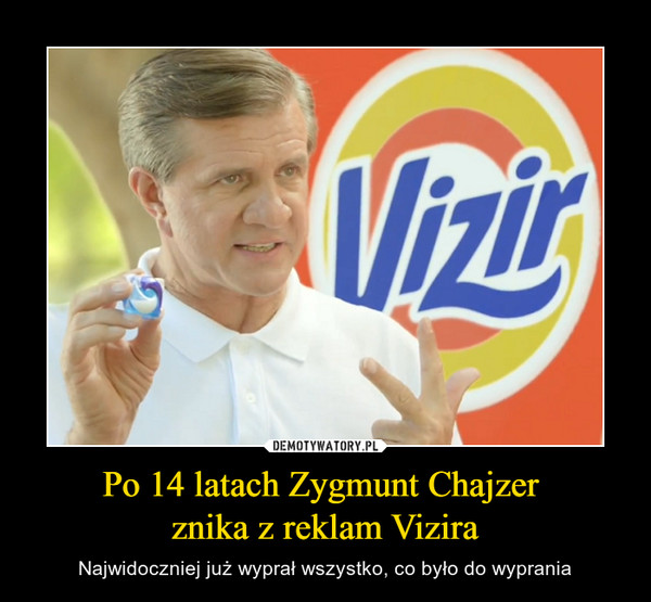 Po 14 latach Zygmunt Chajzer znika z reklam Vizira – Najwidoczniej już wyprał wszystko, co było do wyprania 