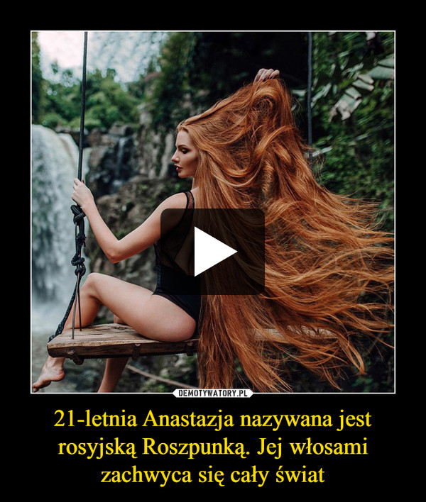21-letnia Anastazja nazywana jest rosyjską Roszpunką. Jej włosami zachwyca się cały świat –  